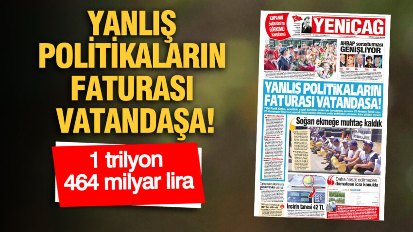 Yenicag gazetesi yanlis politikalarin faturasi vatandasa DQQKHOis